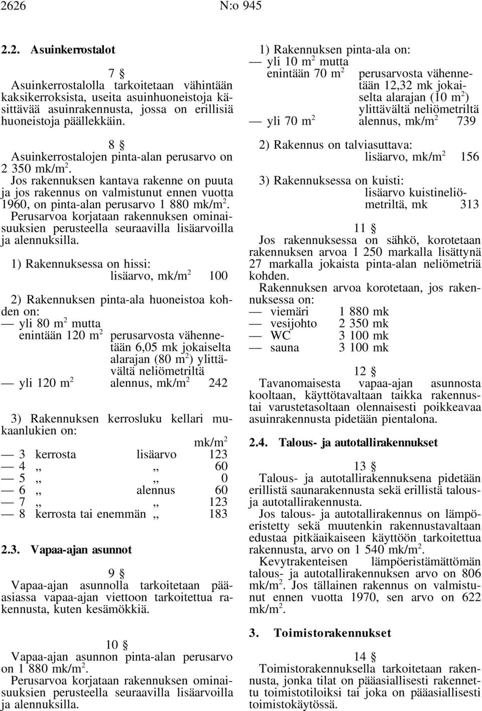 Perusarvoa korjataan rakennuksen ominaisuuksien perusteella seuraavilla lisäarvoilla ja alennuksilla.