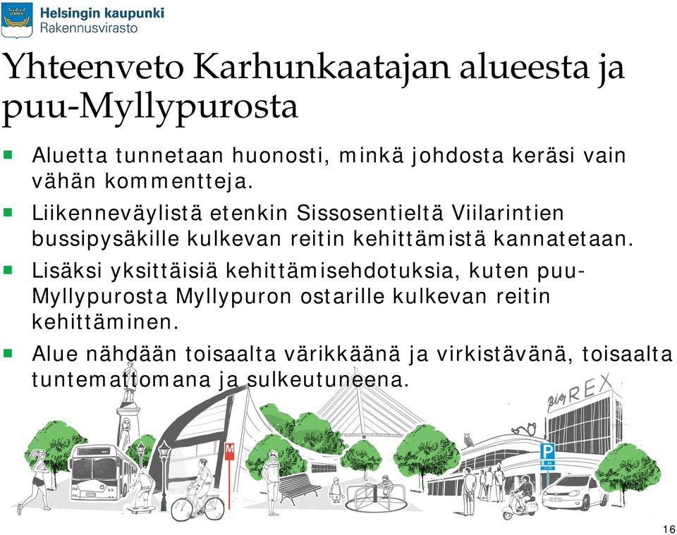 Liikenneväylistä etenkin Sissosentieltä Viilarintien bussipysäkille kulkevan reitin kehittämistä kannatetaan.