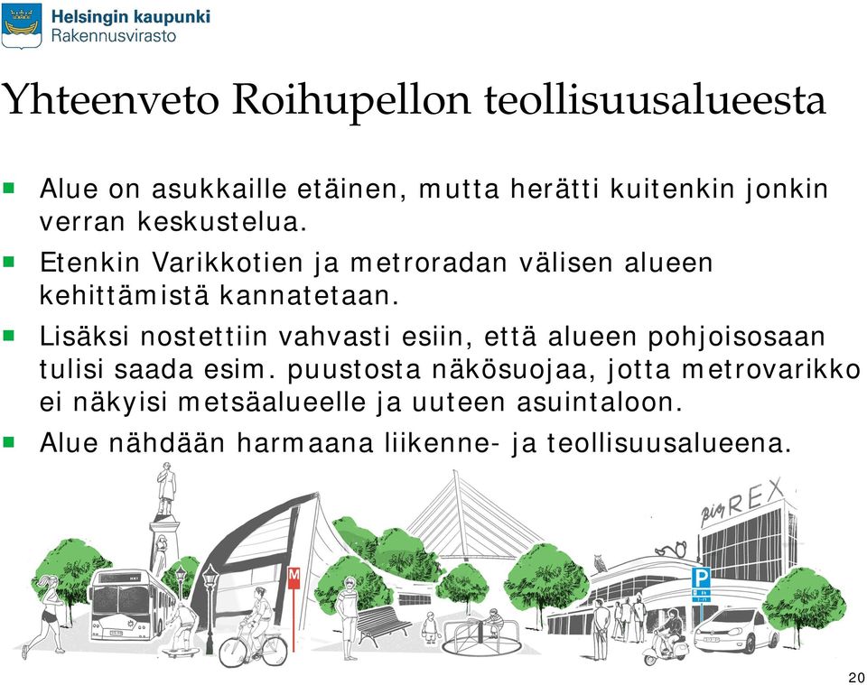 Lisäksi nostettiin vahvasti esiin, että alueen pohjoisosaan tulisi saada esim.