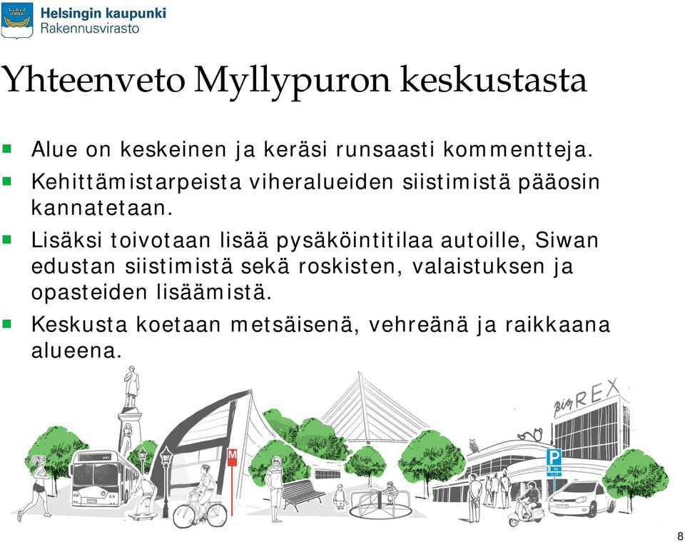 Lisäksi toivotaan lisää pysäköintitilaa autoille, Siwan edustan siistimistä sekä