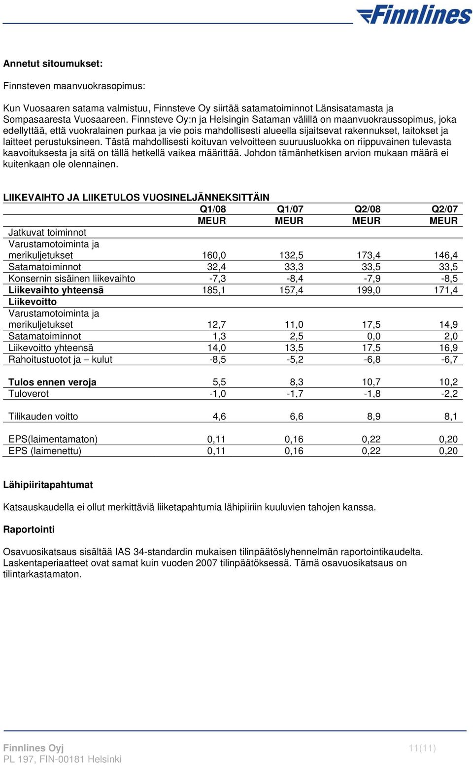 perustuksineen. Tästä mahdollisesti koituvan velvoitteen suuruusluokka on riippuvainen tulevasta kaavoituksesta ja sitä on tällä hetkellä vaikea määrittää.