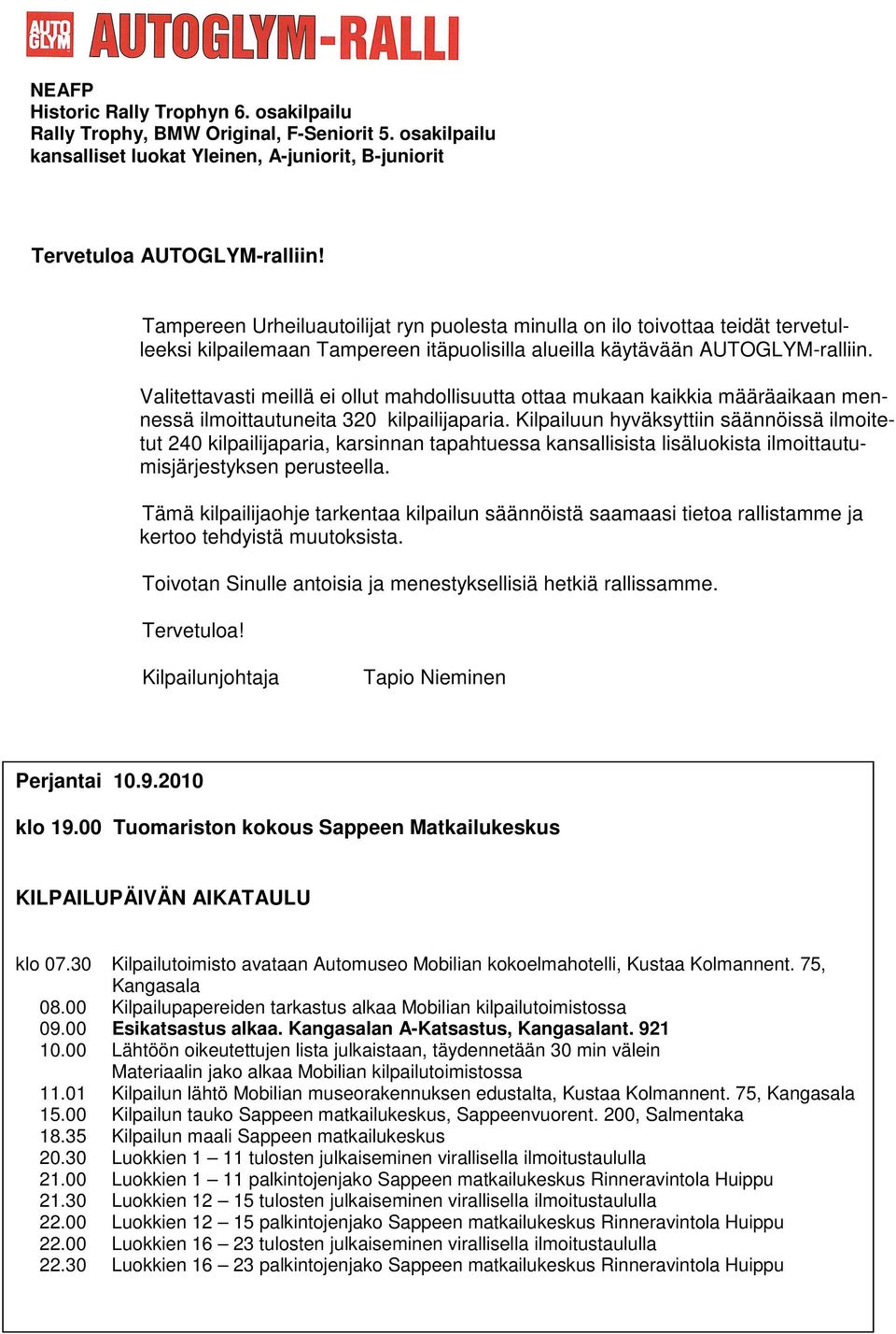 Valitettavasti meillä ei ollut mahdollisuutta ottaa mukaan kaikkia määräaikaan mennessä ilmoittautuneita 320 kilpailijaparia.