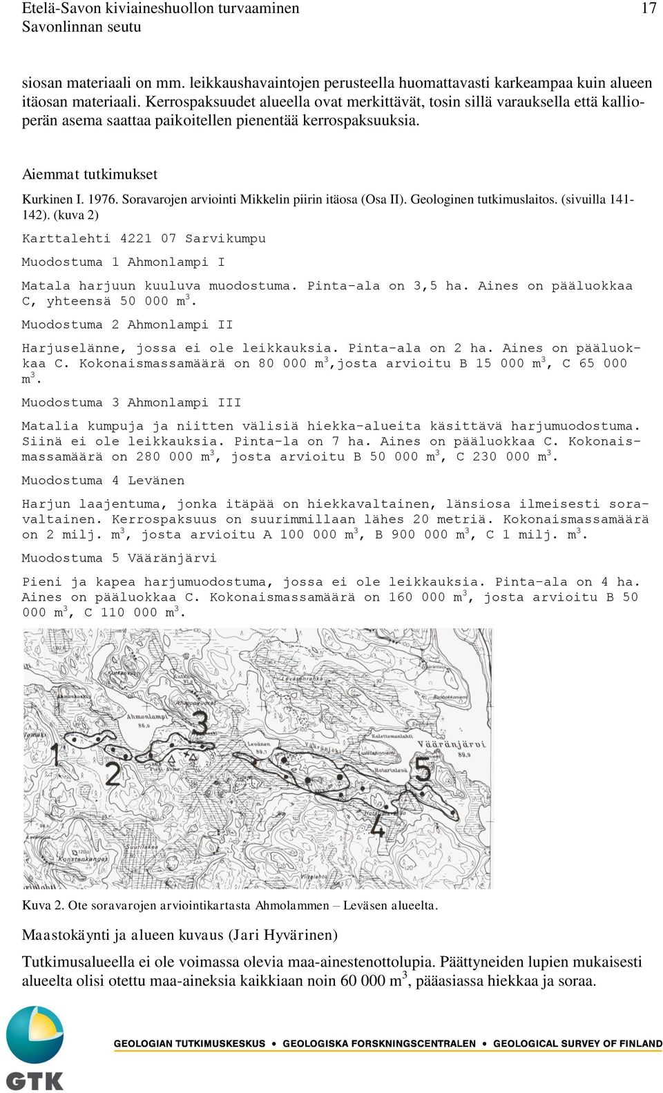 Soravarojen arviointi Mikkelin piirin itäosa (Osa II). Geologinen tutkimuslaitos. (sivuilla 141-142).