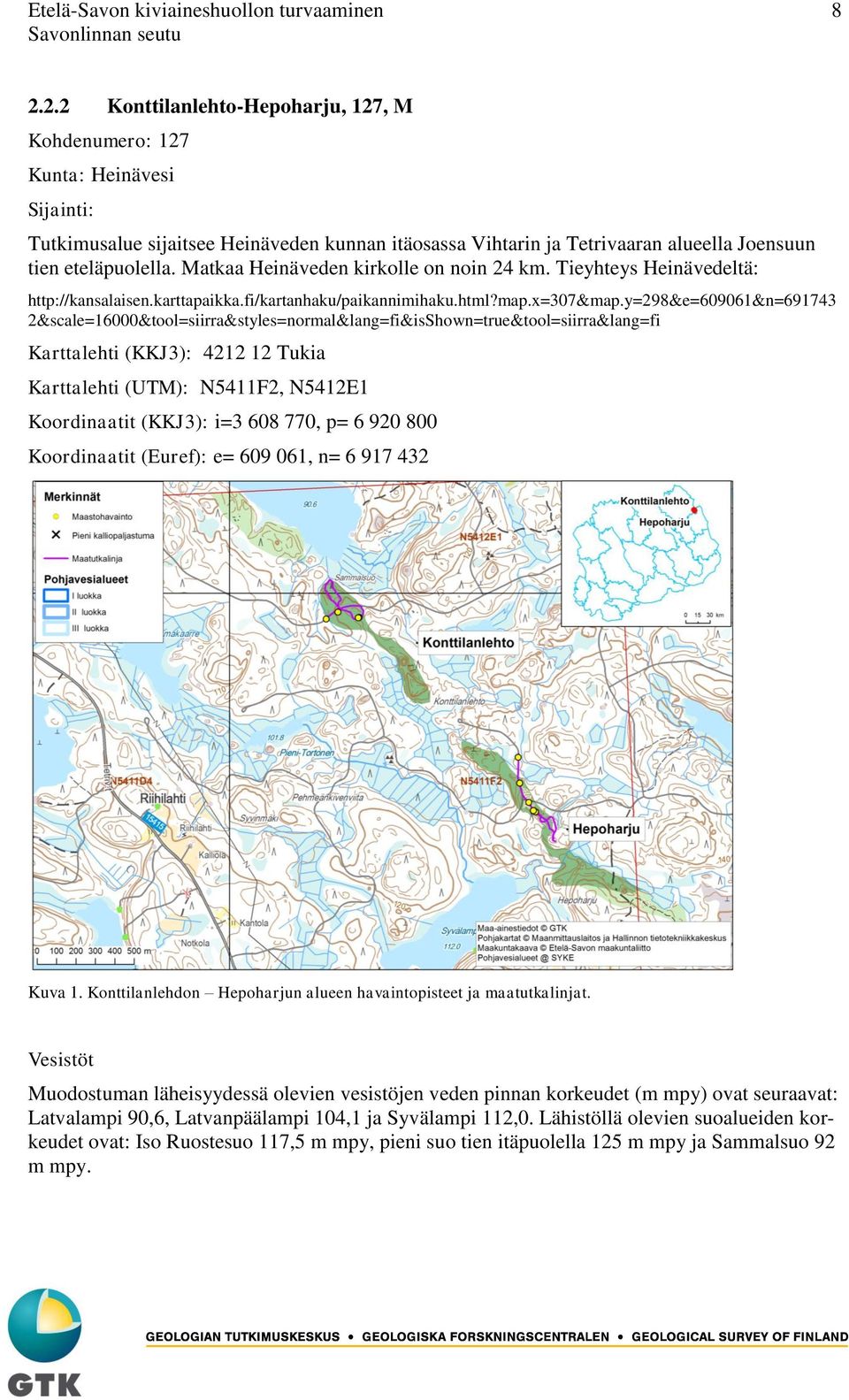 Matkaa Heinäveden kirkolle on noin 24 km. Tieyhteys Heinävedeltä: http://kansalaisen.karttapaikka.fi/kartanhaku/paikannimihaku.html?map.x=307&map.