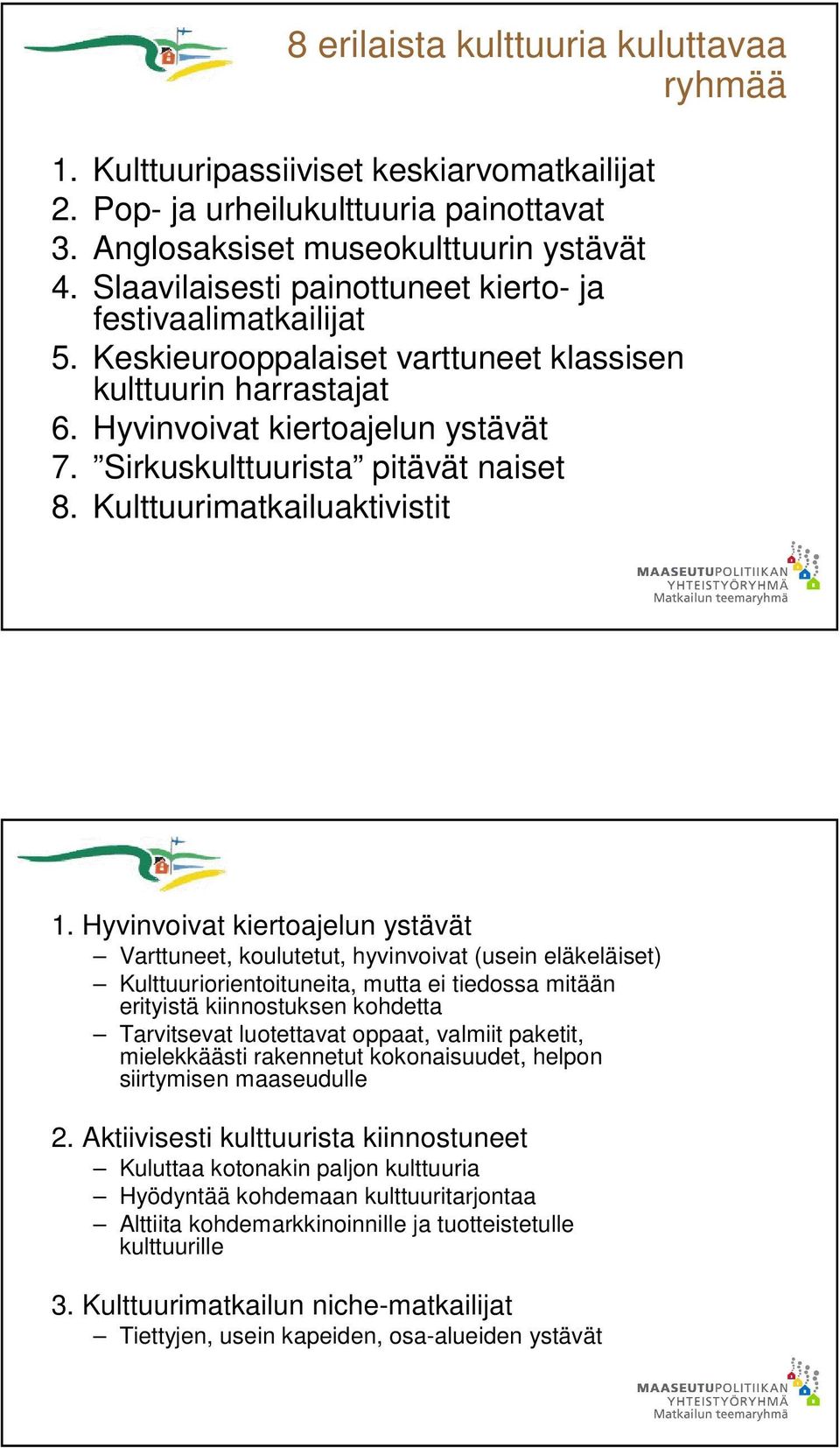 Sirkuskulttuurista pitävät naiset 8. Kulttuurimatkailuaktivistit 1.