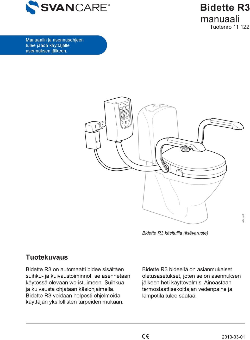 käytössä olevaan wc-istuimeen. Suihkua ja kuivausta ohjataan käsiohjaimella.