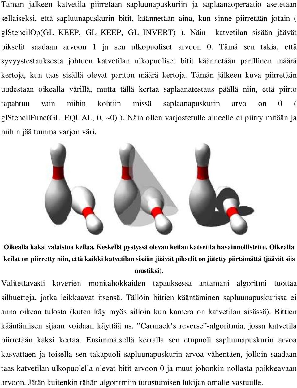 Tämä sen takia, että syvyystestauksesta johtuen katvetilan ulkopuoliset bitit käännetään parillinen määrä kertoja, kun taas sisällä olevat pariton määrä kertoja.