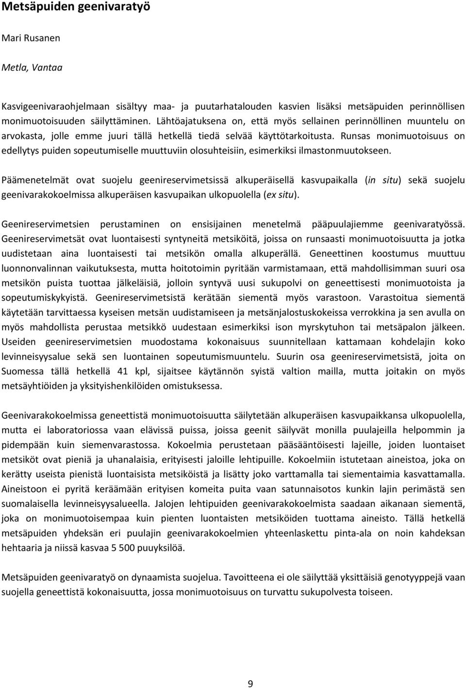 Runsas monimuotoisuus on edellytys puiden sopeutumiselle muuttuviin olosuhteisiin, esimerkiksi ilmastonmuutokseen.