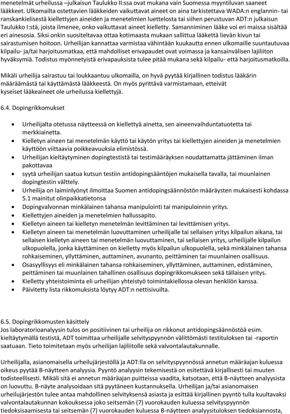 julkaisun Taulukko I:stä, joista ilmenee, onko vaikuttavat aineet kielletty. Samanniminen lääke voi eri maissa sisältää eri ainesosia.