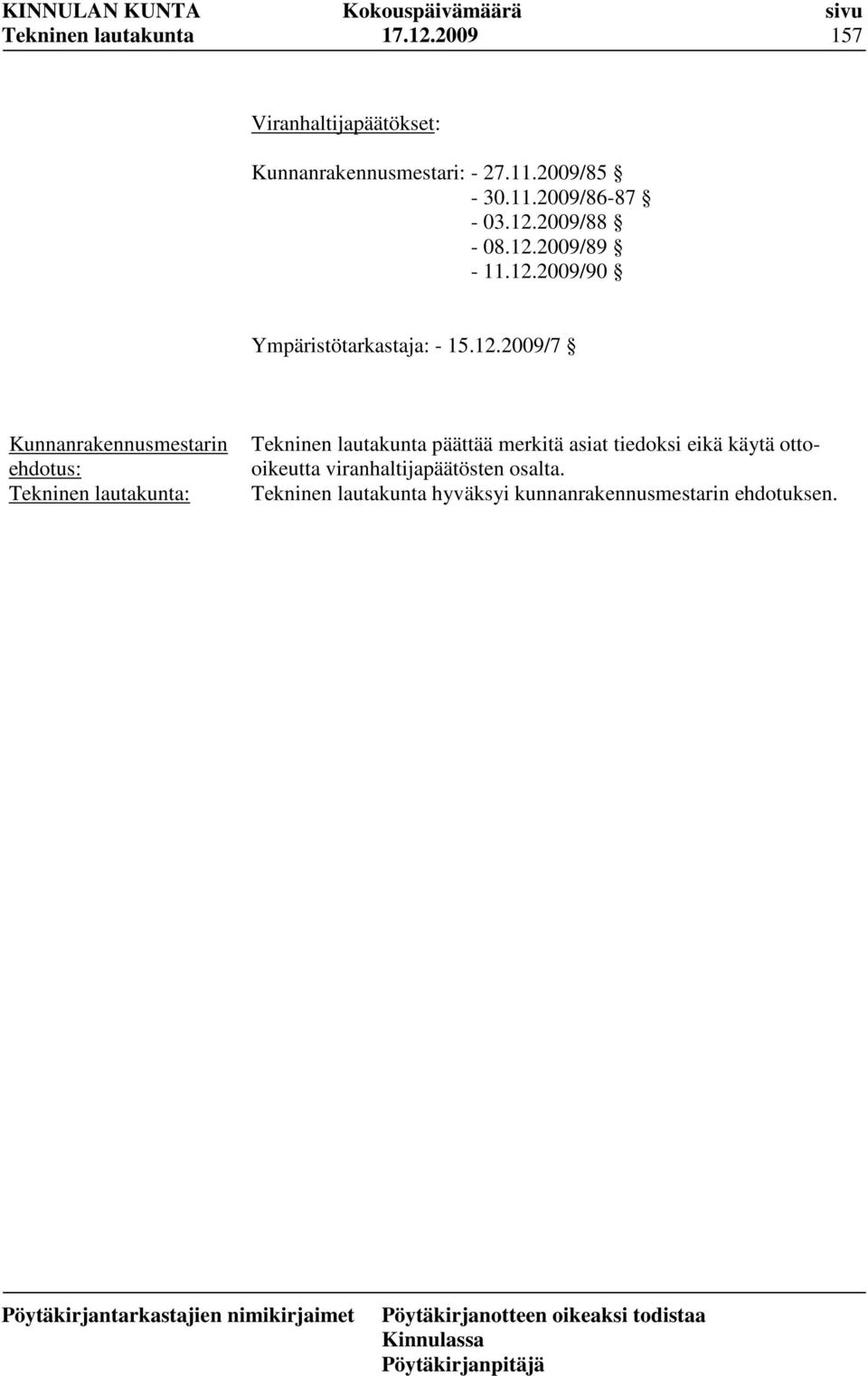 12.2009/7 : päättää merkitä asiat tiedoksi eikä käytä ottooikeutta