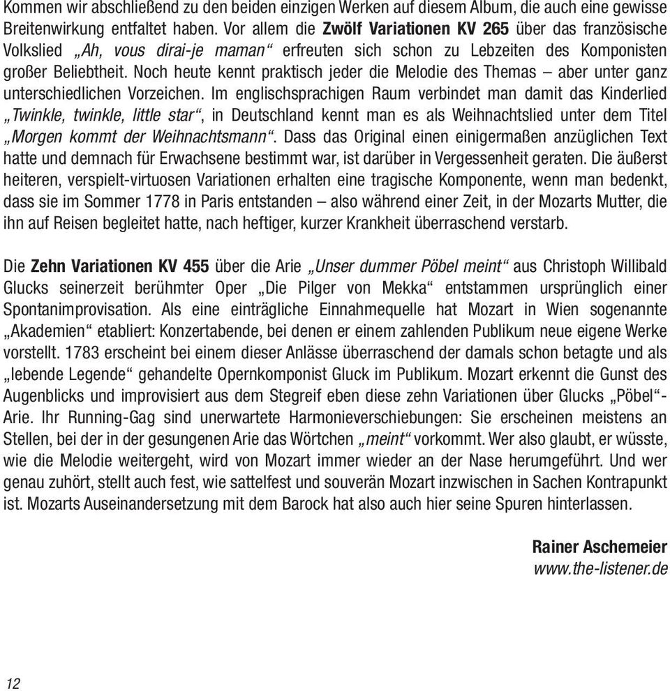 Noch heute kennt praktisch jeder die Melodie des Themas aber unter ganz unterschiedlichen Vorzeichen.