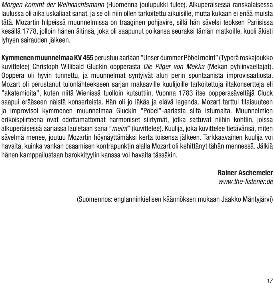 Mozartin hilpeissä muunnelmissa on traaginen pohjavire, sillä hän sävelsi teoksen Pariisissa kesällä 1778, jolloin hänen äitinsä, joka oli saapunut poikansa seuraksi tämän matkoille, kuoli äkisti