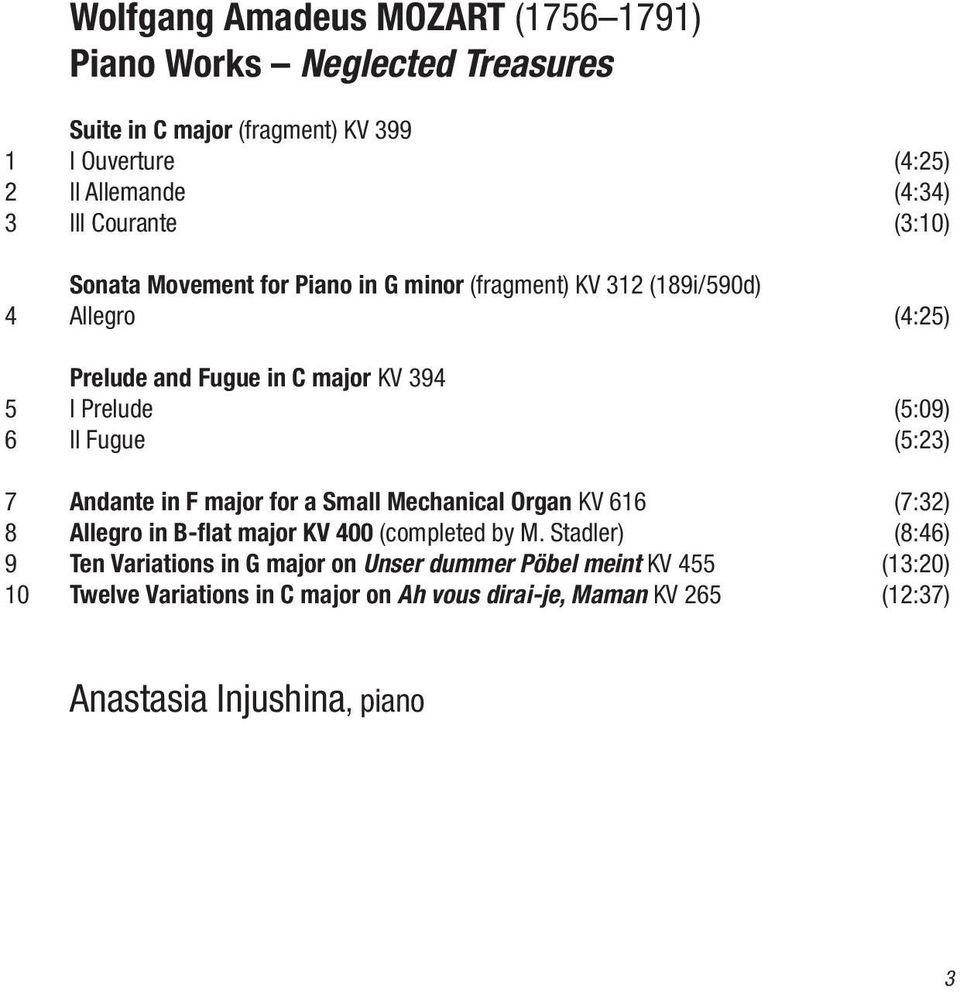 II Fugue (5:23) 7 Andante in F major for a Small Mechanical Organ KV 616 (7:32) 8 Allegro in B-flat major KV 400 (completed by M.