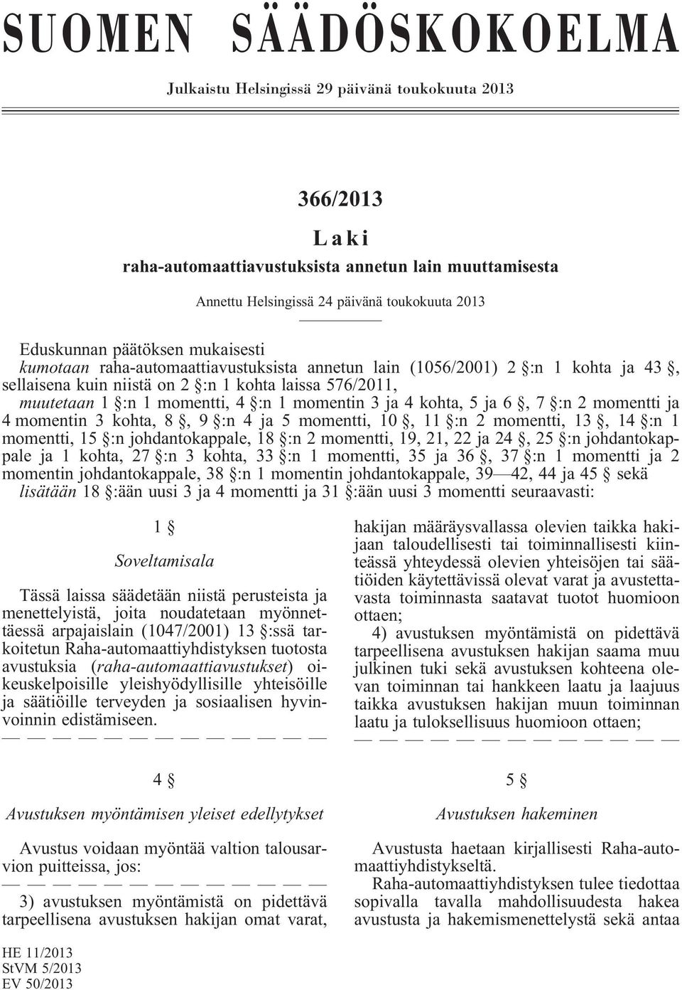 momentin 3 ja 4 kohta, 5 ja 6, 7 :n 2 momentti ja 4 momentin 3 kohta, 8, 9 :n 4 ja 5 momentti, 10, 11 :n 2 momentti, 13, 14 :n 1 momentti, 15 :n johdantokappale, 18 :n 2 momentti, 19, 21, 22 ja 24,