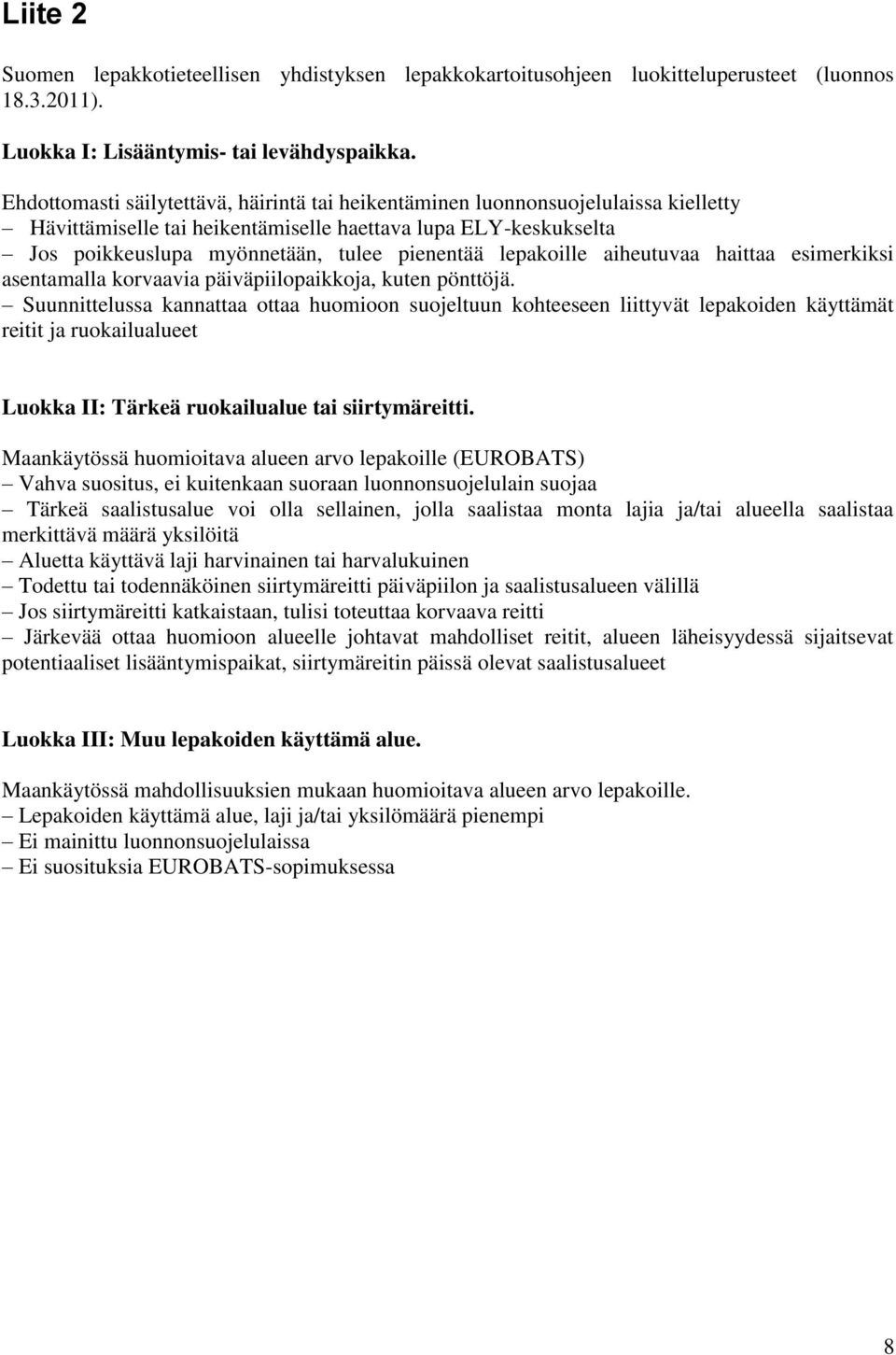 lepakoille aiheutuvaa haittaa esimerkiksi asentamalla korvaavia päiväpiilopaikkoja, kuten pönttöjä.