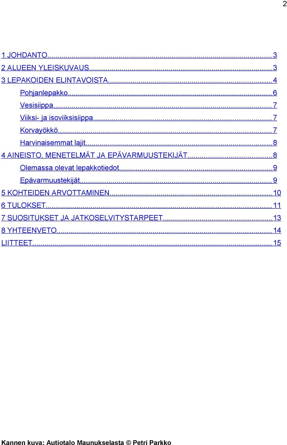 .. 8 4 AINEISTO, MENETELMÄT JA EPÄVARMUUSTEKIJÄT... 8 Olemassa olevat lepakkotiedot... 9 Epävarmuustekijät.