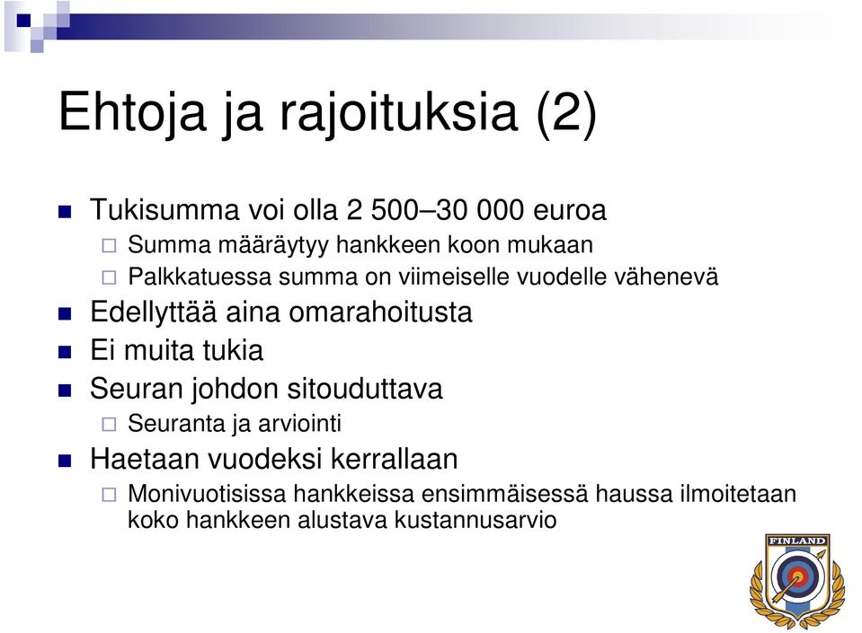 omarahoitusta Ei muita tukia Seuran johdon sitouduttava Seuranta ja arviointi Haetaan