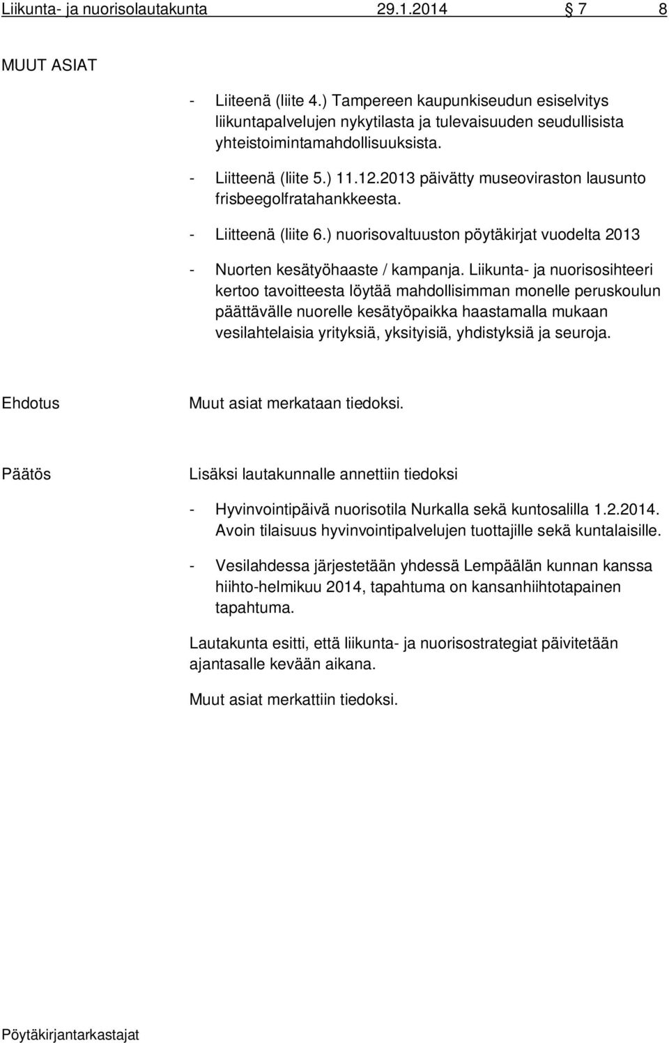 2013 päivätty museoviraston lausunto frisbeegolfratahankkeesta. - Liitteenä (liite 6.) nuorisovaltuuston pöytäkirjat vuodelta 2013 - Nuorten kesätyöhaaste / kampanja.