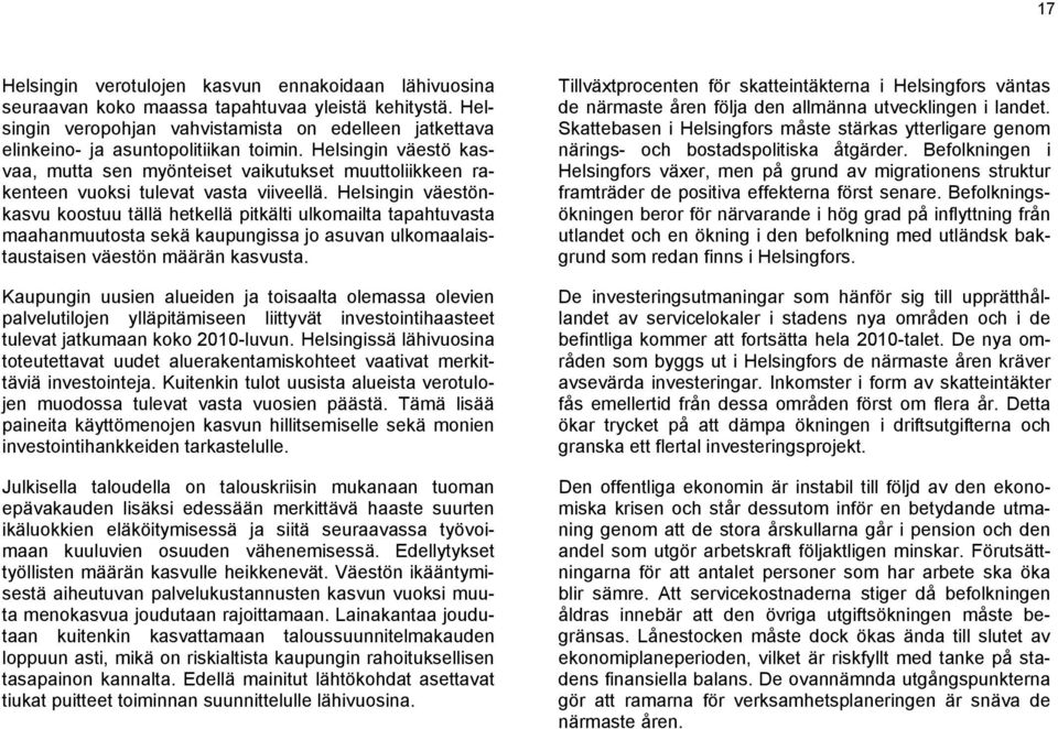 Helsingin väestö kasvaa, mutta sen myönteiset vaikutukset muuttoliikkeen rakenteen vuoksi tulevat vasta viiveellä.