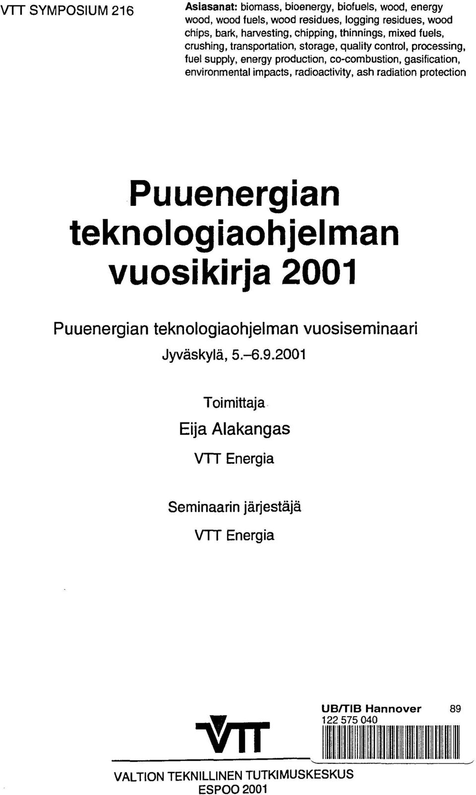 environmental impacts, radioactivity, ash radiation protection Puuenergian teknologiaohjelman vuosikirja 2001 Puuenergian teknologiaohjelman vuosiseminaari