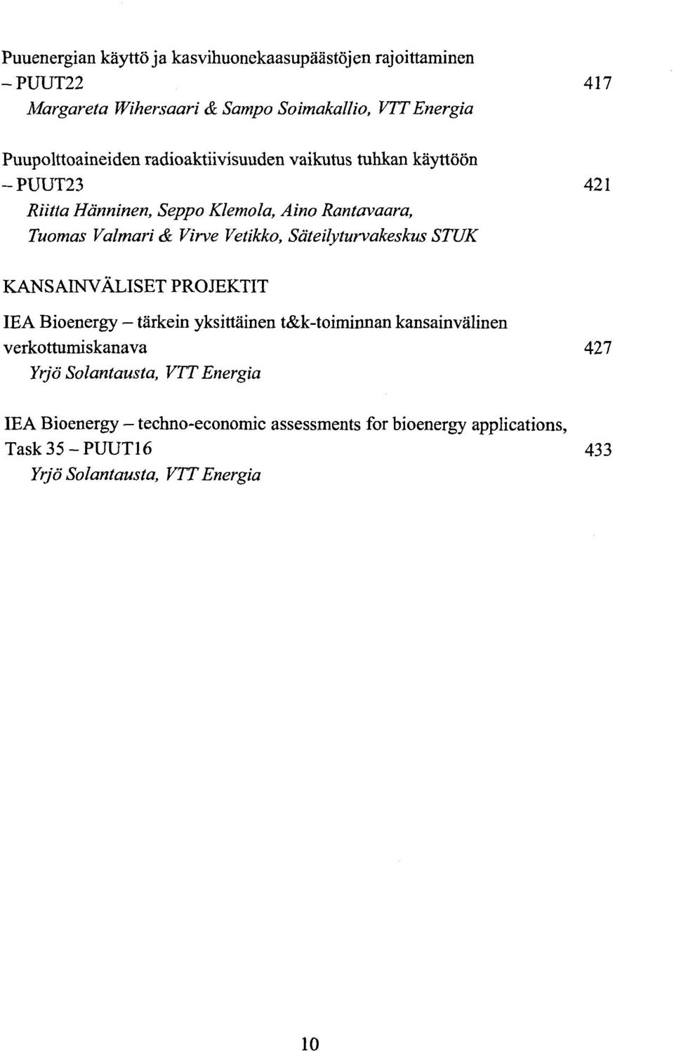 Virve Vetikko, Sdteilyturvakeskus STUK KANSAINVALISET PROJEKTIT IEA Bioenergy tarkein yksittainen t&k-toiminnan kansainvalinen