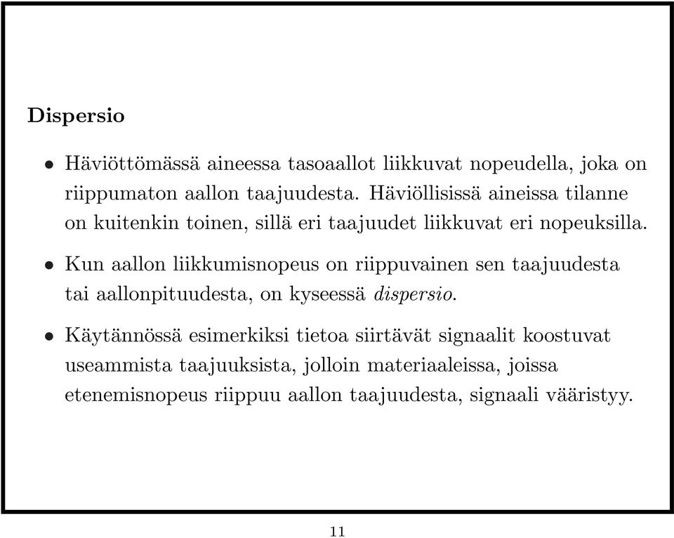 Kun aallon liikkumisnopeus on riippuvainen sen taajuudesta tai aallonpituudesta, on kyseessä dispersio.