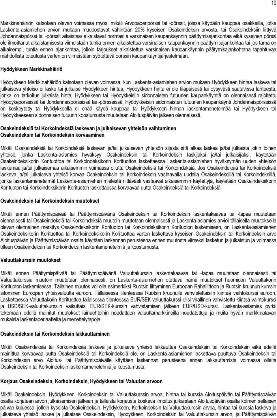 aikaistamisesta viimeistään tuntia ennen aikaistettua varsinaisen kaupankäynnin päättymisajankohtaa tai jos tämä on aikaisempi, tuntia ennen ajankohtaa, jolloin tarjoukset aikaistettua varsinaisen