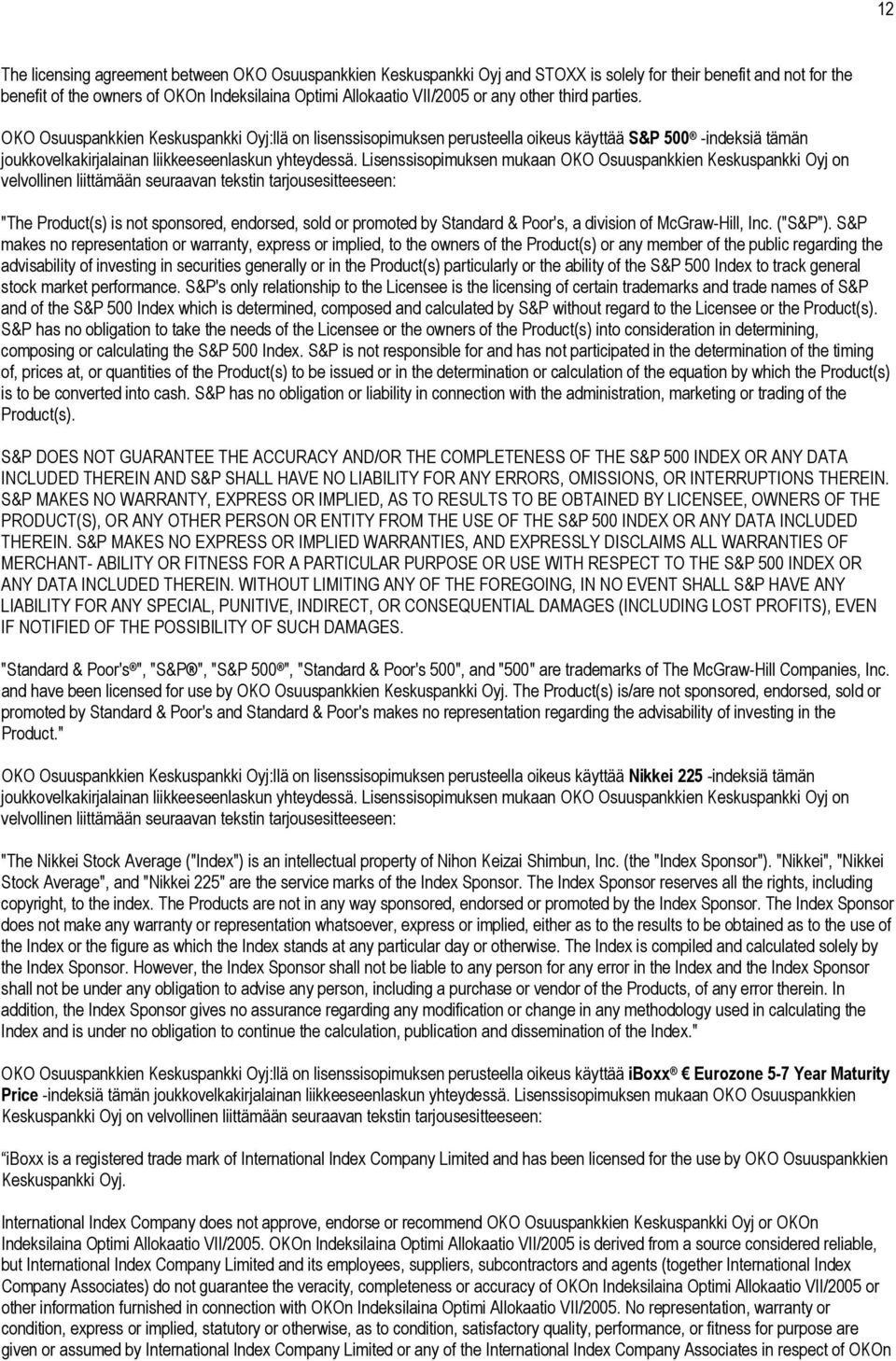 Lisenssisopimuksen mukaan OKO Osuuspankkien Keskuspankki Oyj on velvollinen liittämään seuraavan tekstin tarjousesitteeseen: "The Product(s) is not sponsored, endorsed, sold or promoted by Standard &