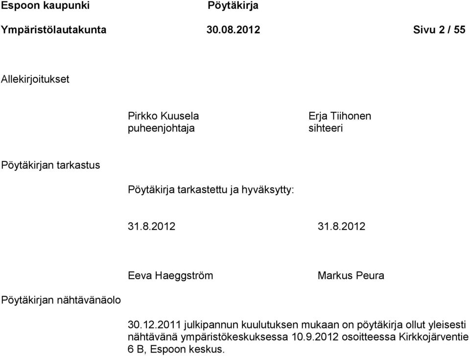 Pöytäkirja tarkastettu ja hyväksytty: 31.8.2012 31.8.2012 Eeva Haeggström Markus Peura Pöytäkirjan nähtävänäolo 30.