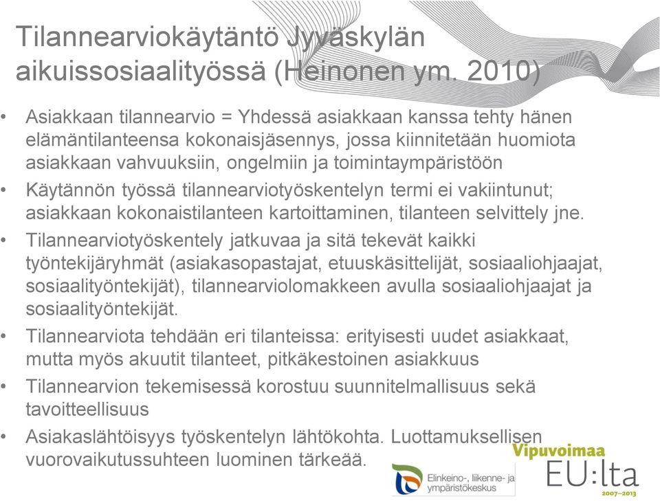 työssä tilannearviotyöskentelyn termi ei vakiintunut; asiakkaan kokonaistilanteen kartoittaminen, tilanteen selvittely jne.