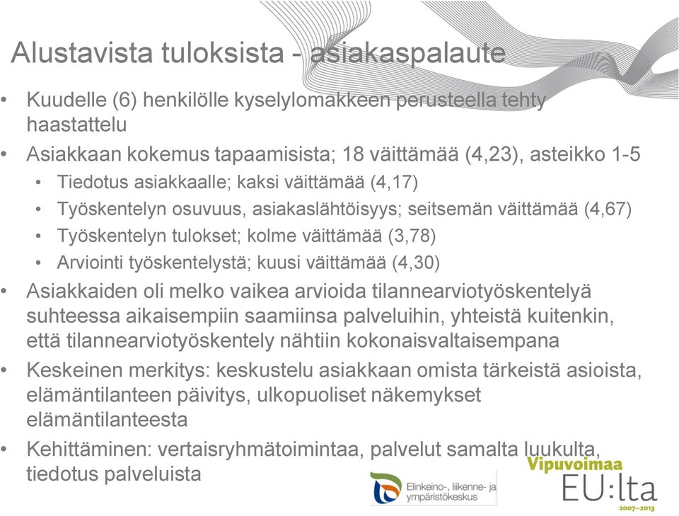 oli melko vaikea arvioida tilannearviotyöskentelyä suhteessa aikaisempiin saamiinsa palveluihin, yhteistä kuitenkin, että tilannearviotyöskentely nähtiin kokonaisvaltaisempana Keskeinen merkitys: