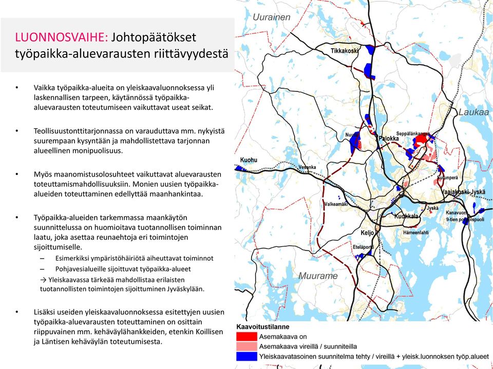 Myös maanomistusolosuhteet vaikuttavat aluevarausten toteuttamismahdollisuuksiin. Monien uusien työpaikkaalueiden toteuttaminen edellyttää maanhankintaa.