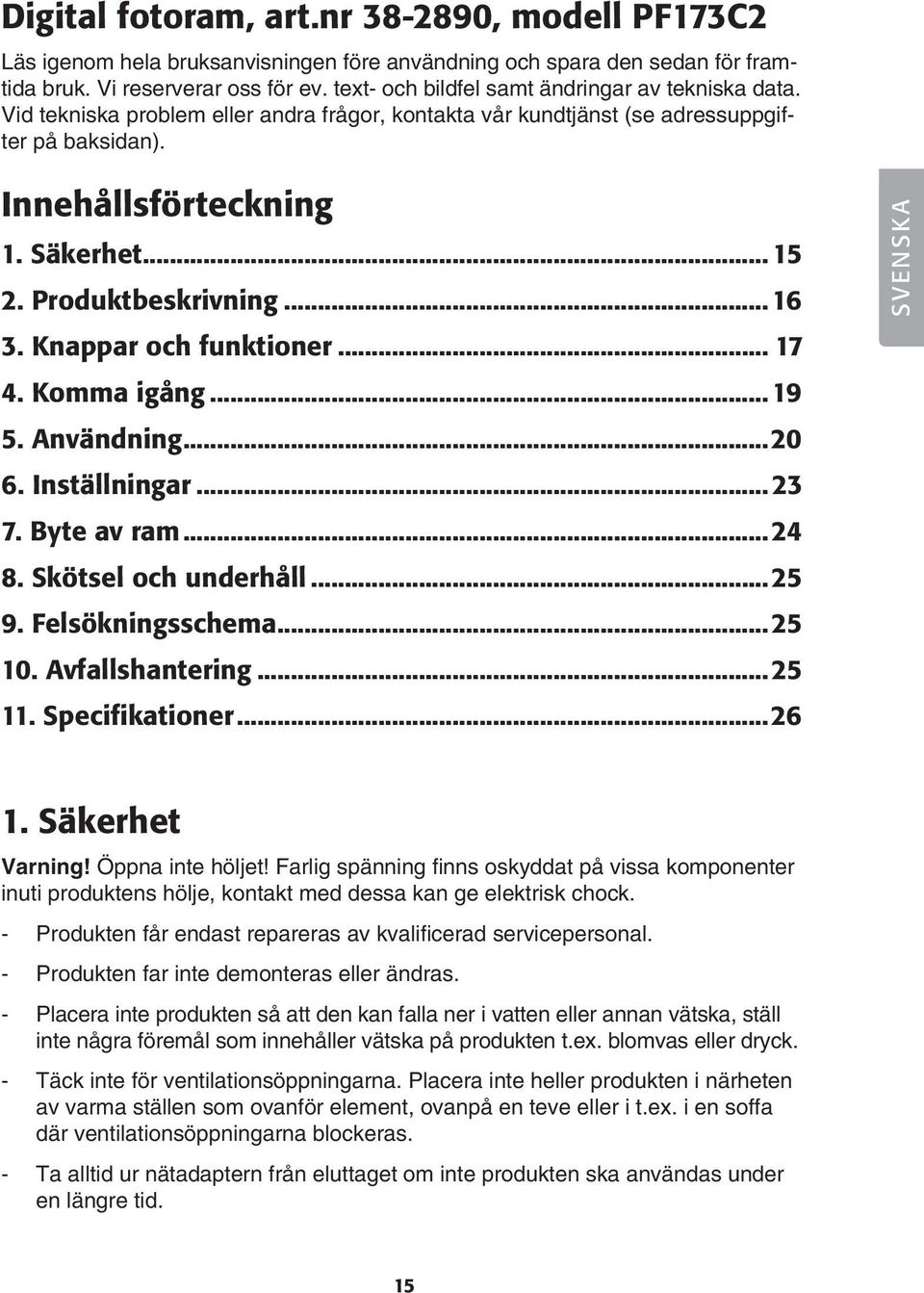 Produktbeskrivning...16 3. Knappar och funktioner... 17 4. Komma igång...19 5. Användning...20 6. Inställningar... 23 7. Byte av ram...24 8. Skötsel och underhåll...25 9. Felsökningsschema...25 10.