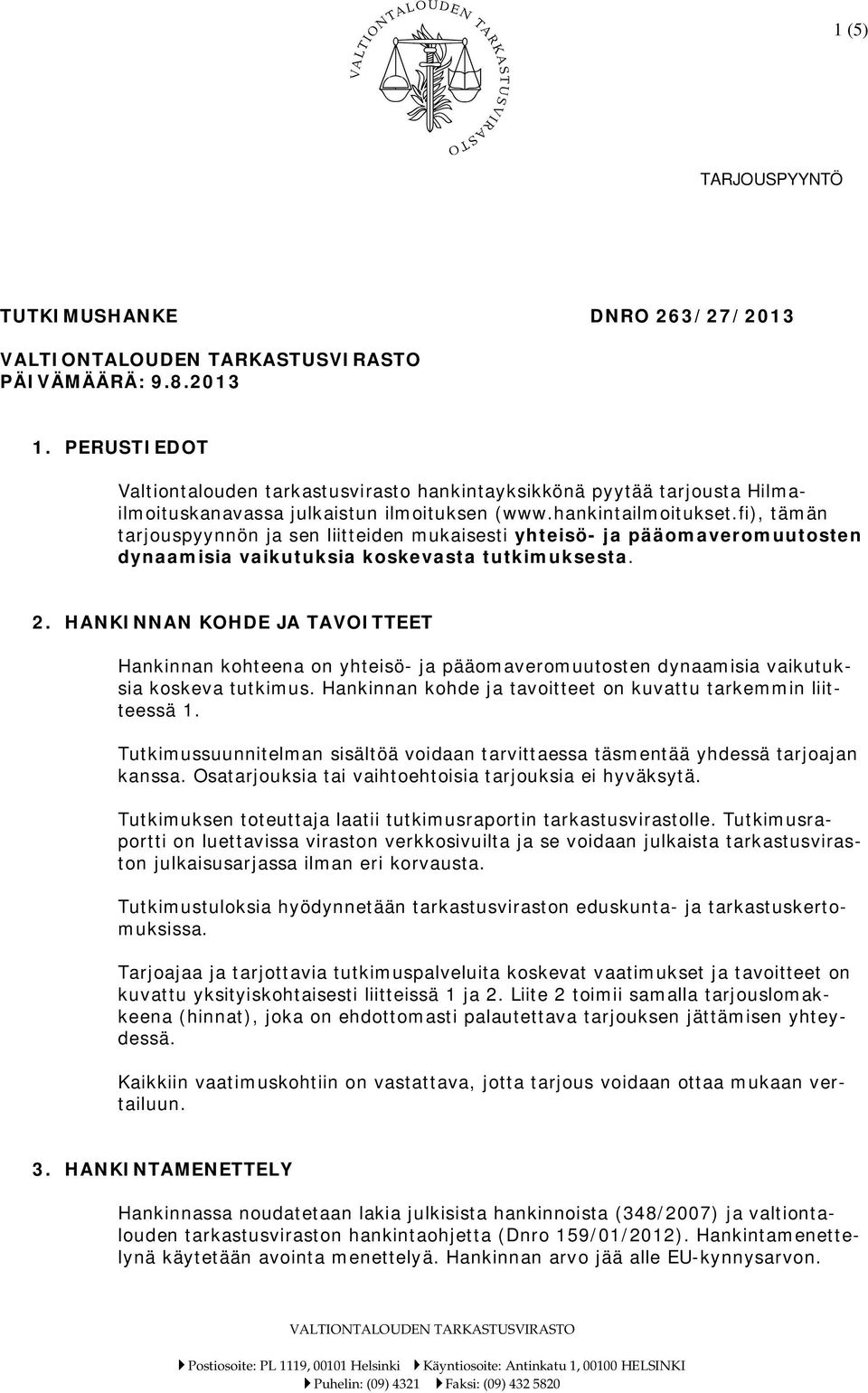 fi), tämän tarjouspyynnön ja sen liitteiden mukaisesti yhteisö- ja pääomaveromuutosten dynaamisia vaikutuksia koskevasta tutkimuksesta. 2.