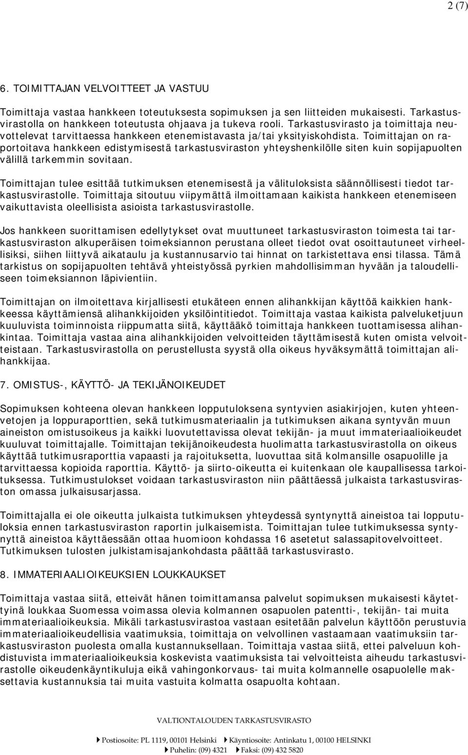 Toimittajan on raportoitava hankkeen edistymisestä tarkastusviraston yhteyshenkilölle siten kuin sopijapuolten välillä tarkemmin sovitaan.