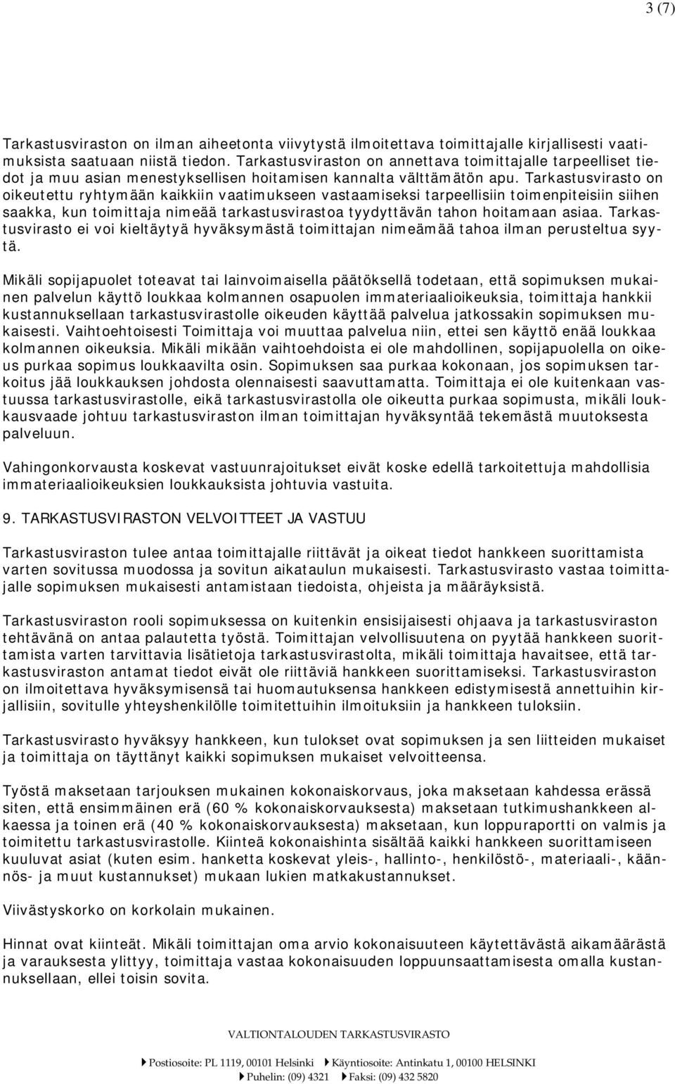 Tarkastusvirasto on oikeutettu ryhtymään kaikkiin vaatimukseen vastaamiseksi tarpeellisiin toimenpiteisiin siihen saakka, kun toimittaja nimeää tarkastusvirastoa tyydyttävän tahon hoitamaan asiaa.