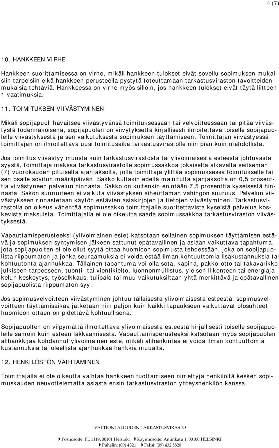 mukaisia tehtäviä. Hankkeessa on virhe myös silloin, jos hankkeen tulokset eivät täytä liitteen 1 vaatimuksia. 11.