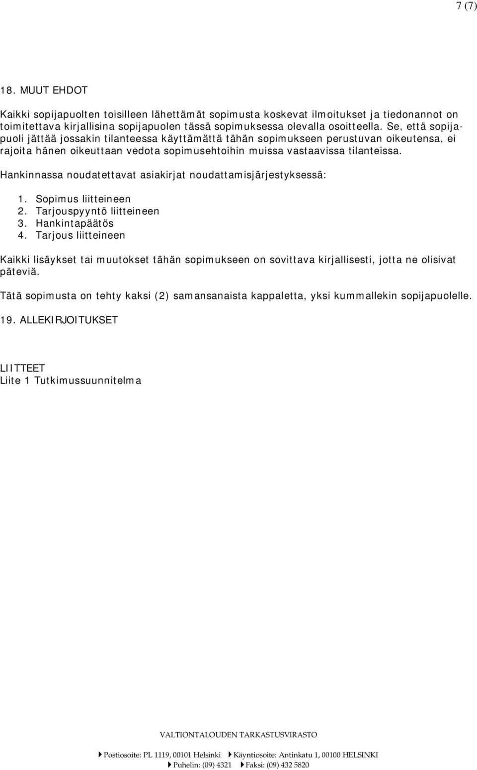 Hankinnassa noudatettavat asiakirjat noudattamisjärjestyksessä: 1. Sopimus liitteineen 2. Tarjouspyyntö liitteineen 3. Hankintapäätös 4.