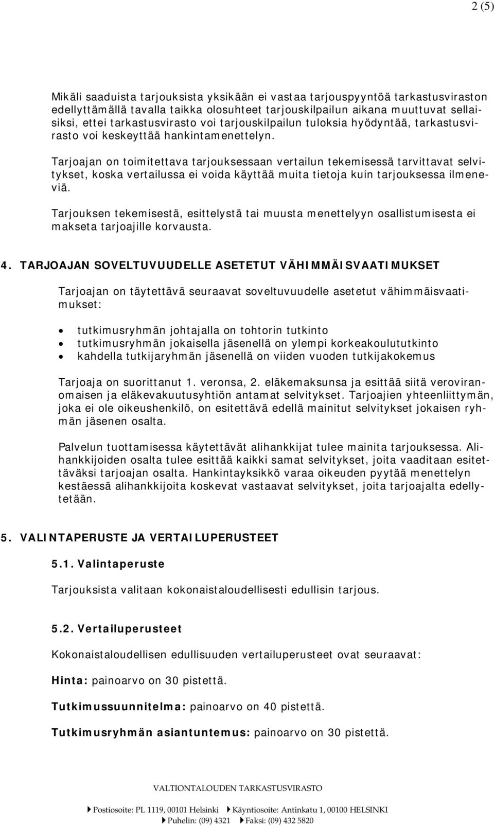 Tarjoajan on toimitettava tarjouksessaan vertailun tekemisessä tarvittavat selvitykset, koska vertailussa ei voida käyttää muita tietoja kuin tarjouksessa ilmeneviä.