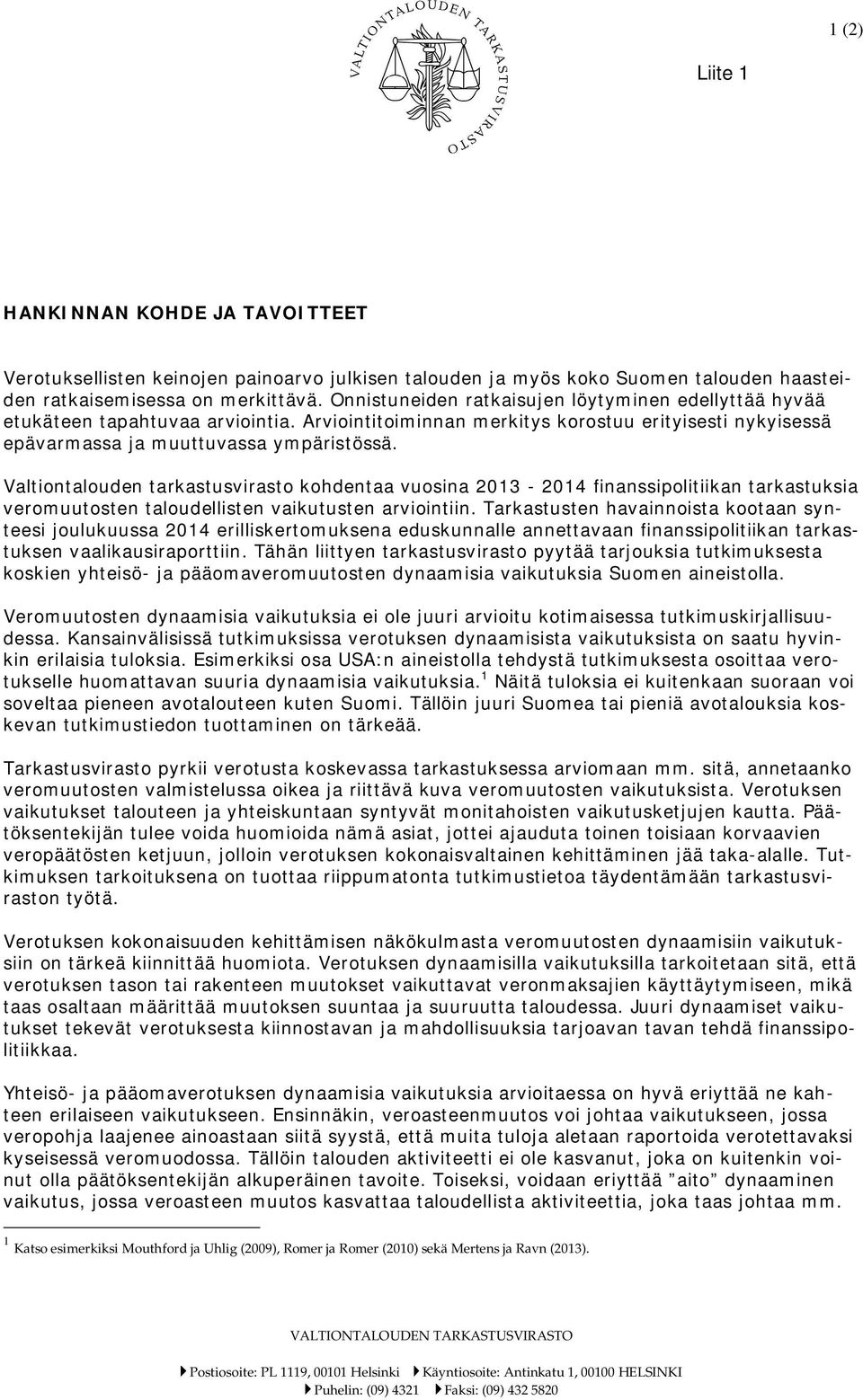 Valtiontalouden tarkastusvirasto kohdentaa vuosina 2013-2014 finanssipolitiikan tarkastuksia veromuutosten taloudellisten vaikutusten arviointiin.