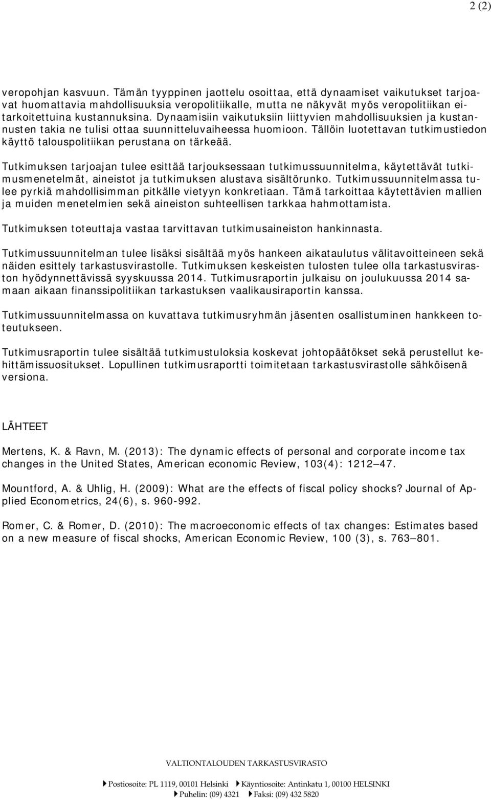 Dynaamisiin vaikutuksiin liittyvien mahdollisuuksien ja kustannusten takia ne tulisi ottaa suunnitteluvaiheessa huomioon.