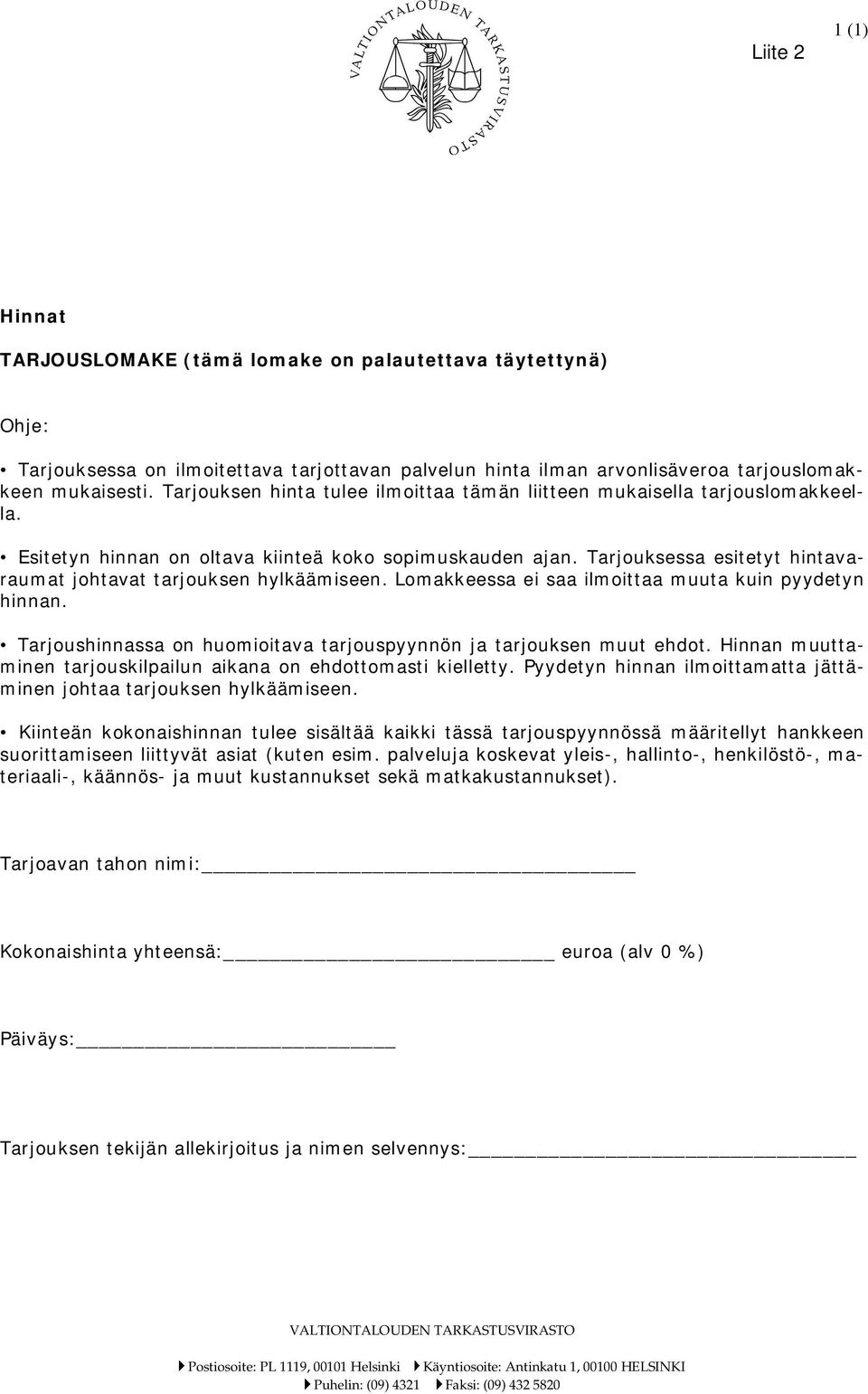 Tarjouksessa esitetyt hintavaraumat johtavat tarjouksen hylkäämiseen. Lomakkeessa ei saa ilmoittaa muuta kuin pyydetyn hinnan. Tarjoushinnassa on huomioitava tarjouspyynnön ja tarjouksen muut ehdot.