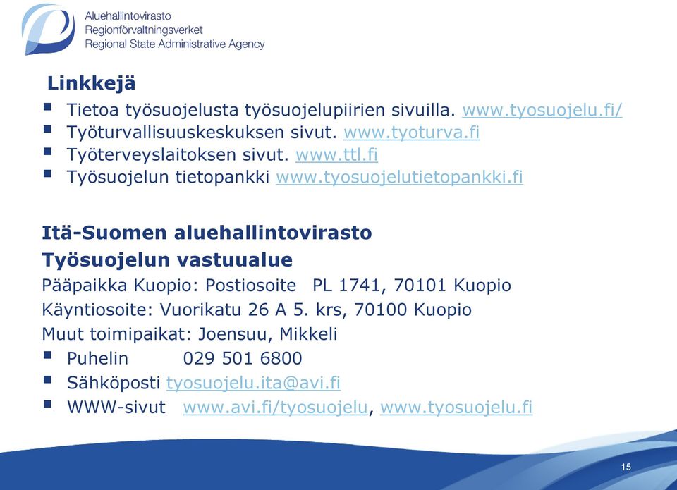 fi Itä-Suomen aluehallintovirasto Pääpaikka Kuopio: Postiosoite PL 1741, 70101 Kuopio Käyntiosoite: Vuorikatu 26 A 5.