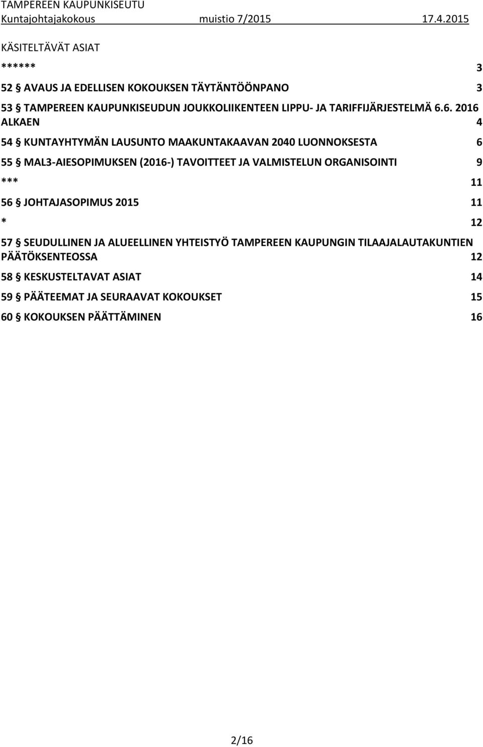 6. 2016 ALKAEN 4 54 KUNTAYHTYMÄN LAUSUNTO MAAKUNTAKAAVAN 2040 LUONNOKSESTA 6 55 MAL3-AIESOPIMUKSEN (2016-) TAVOITTEET JA VALMISTELUN