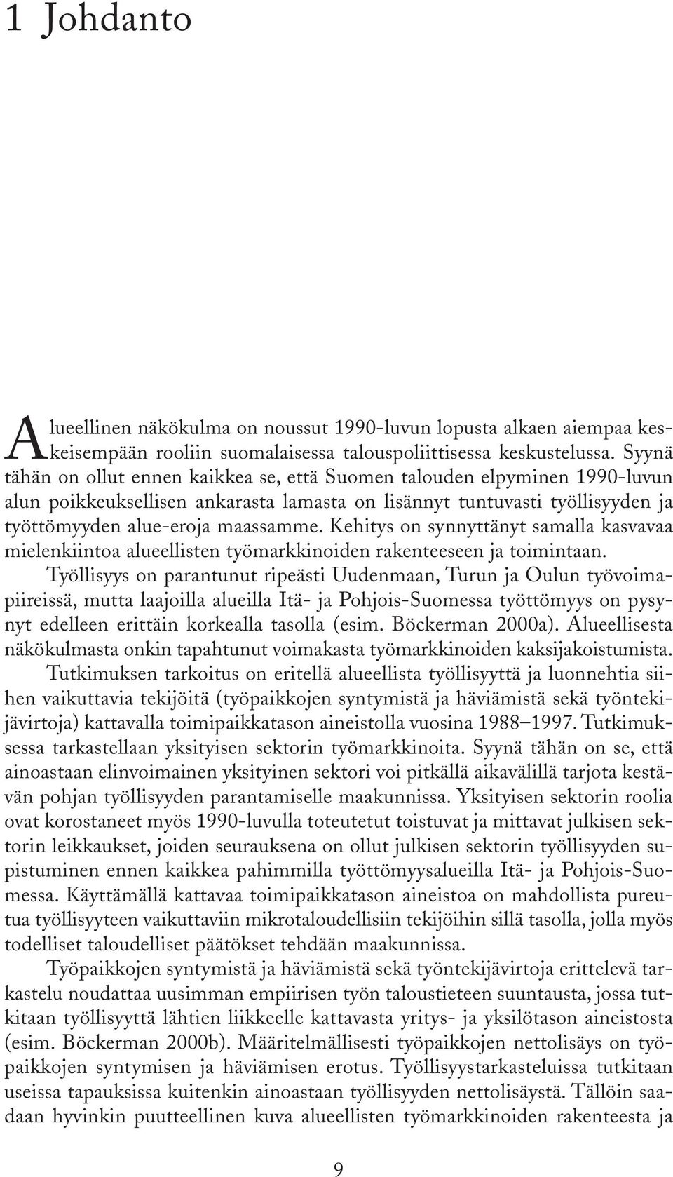 Kehitys on synnyttänyt samalla kasvavaa mielenkiintoa alueellisten työmarkkinoiden rakenteeseen ja toimintaan.