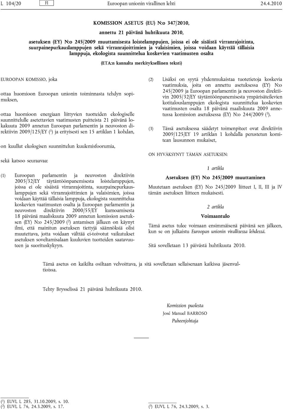 4.2010 KOMISSION ASETUS (EU) N:o 347/2010, annettu 21 päivänä huhtikuuta 2010, asetuksen (EY) N:o 245/2009 muuttamisesta loistelamppujen, joissa ei ole sisäistä virranrajoitinta,