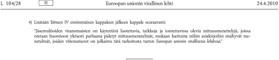 4.2010 4) Lisätään liitteen IV ensimmäisen kappaleen jälkeen kappale seuraavasti: Jäsenvaltioiden viranomaisten on