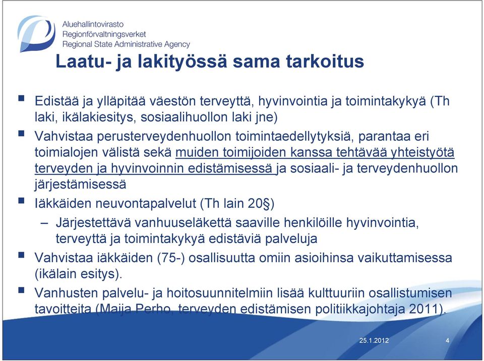 Iäkkäiden neuvontapalvelut (Th lain 20 ) Järjestettävä vanhuuseläkettä saaville henkilöille hyvinvointia, terveyttä ja toimintakykyä edistäviä palveluja Vahvistaa iäkkäiden (75-) osallisuutta