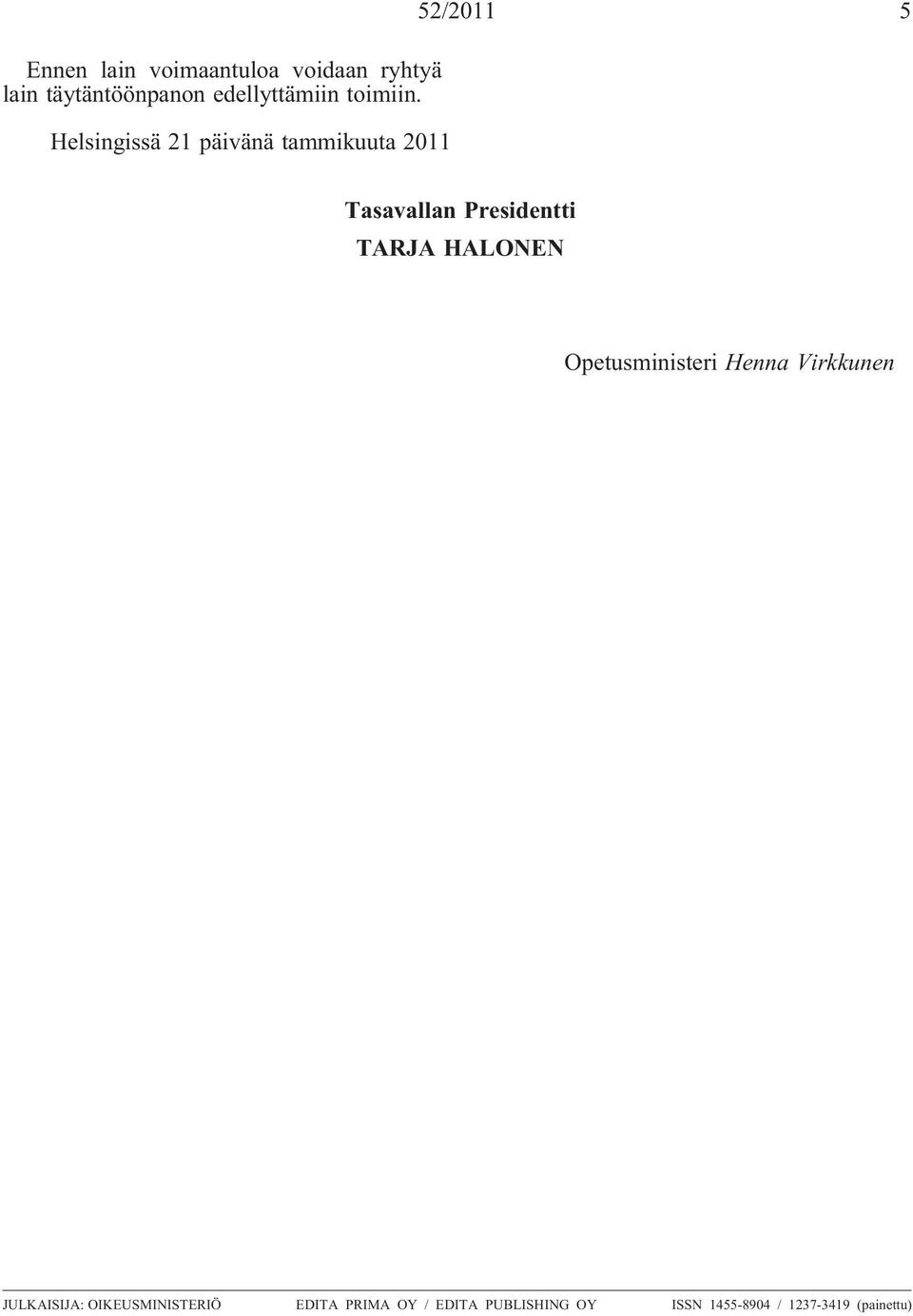 Helsingissä 21 päivänä tammikuuta 2011 Tasavallan Presidentti TARJA HALONEN