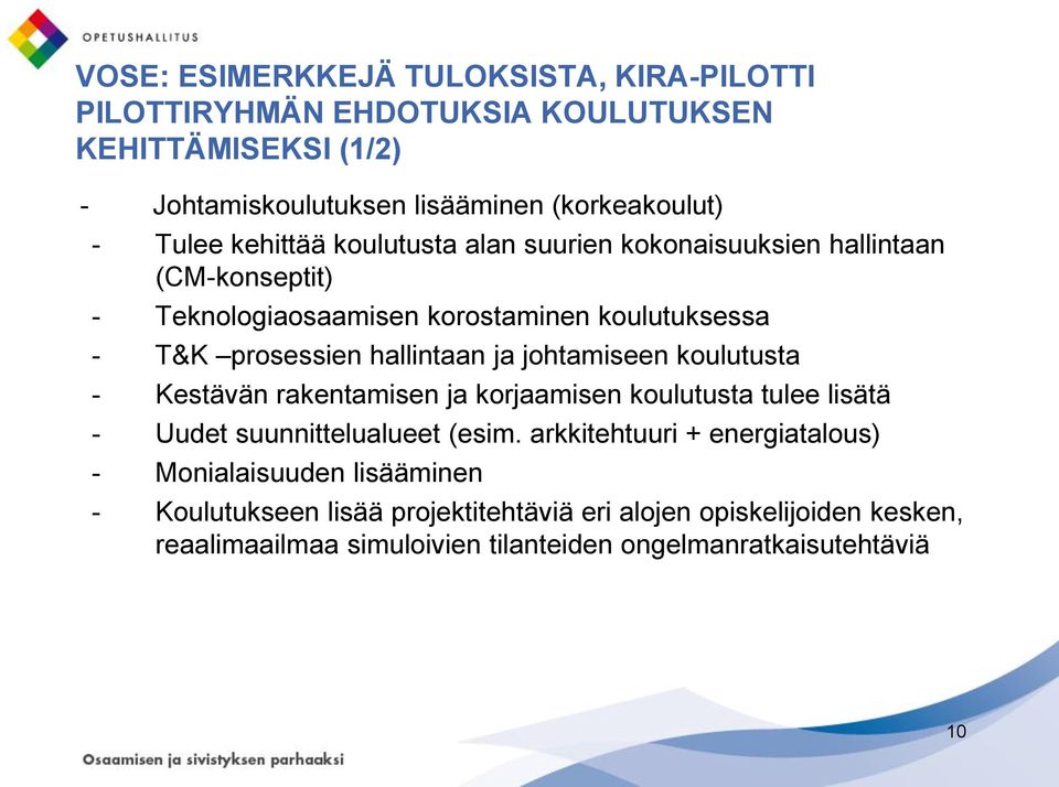 johtamiseen koulutusta - Kestävän rakentamisen ja korjaamisen koulutusta tulee lisätä - Uudet suunnittelualueet (esim.